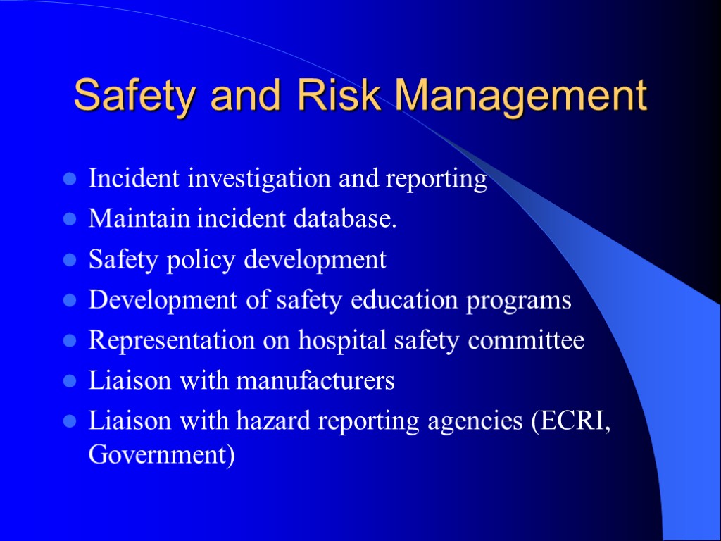 Safety and Risk Management Incident investigation and reporting Maintain incident database. Safety policy development